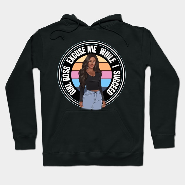 Girl Boss Excuse me while I succeed, lady boss, Black Girl Magic Hoodie by UrbanLifeApparel